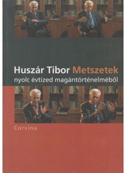 Huszár Tibor - Metszetek nyolc évtized magántörténelméből Huszár Tibor - Metszetek nyolc évtized magántörténelméből, Budapest 2010 antikvár könyv