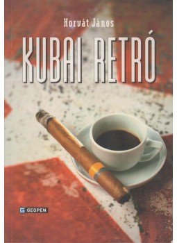 Horvát János - Kubai retró Horvát János - Kubai retró, 2013 antikvár könyv