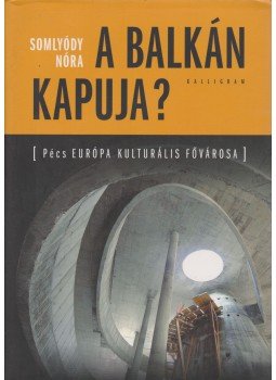 Somlyódy Nóra - A Balkán kapuja? Somlyódy Nóra - A Balkán kapuja?, 2010 antikvár könyv