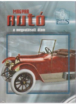 Bálint Sándor - Magyar autó, a megvalósult álom Bálint Sándor - Magyar autó, a megvalósult álom, Budapest 2001 antikvár könyv