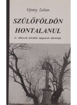 Ujváry Zoltán - Szülőföldön hontalanul Ujváry Zoltán - Szülőföldön hontalanul, Debrecen 1996 antikvár könyv