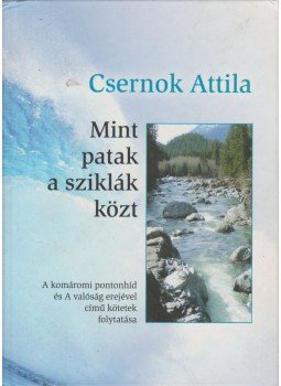 Csernok Attila - Mint patak a sziklák közt Csernok Attila - Mint patak a sziklák közt, Budapest 2011 antikvár könyv