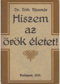 Dr. Tóth Tihamér - Hiszem az örök életet!