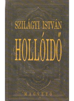 Szilágyi István - Hollóidő Szilágyi István - Hollóidő, Budapest 2001 antikvár könyv