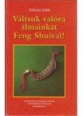 Szilvásy Judit - Váltsuk valóra álmainkat Feng Shuival!