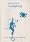 René Guénon - Metafizikai írások II. - A Világkirály