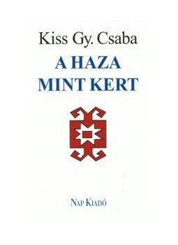 Kiss Gy. Csaba - A HAZA MINT KERT Kiss Gy. Csaba - A HAZA MINT KERT, null 0 antikvár könyv