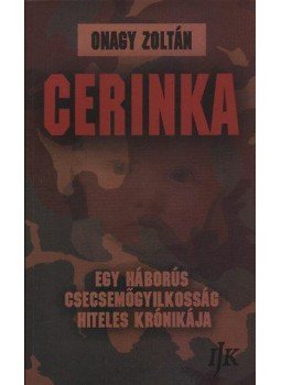 Onagy Zoltán - CERINKA - EGY HÁBORÚS CSECSEMŐGYILKOSSÁG HITELES KRÓNIKÁJA Onagy Zoltán - CERINKA - EGY HÁBORÚS CSECSEMŐGYILKOSSÁG HITELES KRÓNIKÁJA, null 2010 antikvár könyv