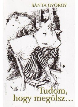 Sánta György - Kit szeretsz, te drágám? / Tudom, hogy megölsz,  2009 antikvár könyv