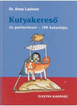 Dr. Anna Laukner - Kutyakereső és partnerteszt Dr. Anna Laukner - Kutyakereső és partnerteszt, 2004 antikvár könyv