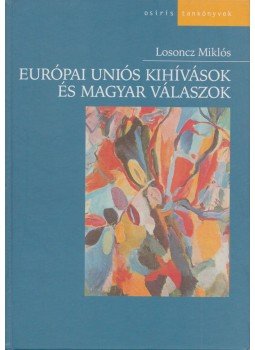 Losoncz Miklós - Európai uniós kihívások és magyar válaszok Losoncz Miklós - Európai uniós kihívások és magyar válaszok, Budapest 2004 antikvár könyv