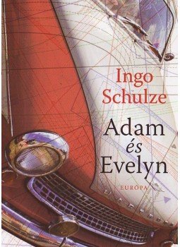 Ingo Schulze - Adam és Evelyn Ingo Schulze - Adam és Evelyn, Budapest 2009 antikvár könyv
