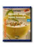 Tóth Endre - Egyszerű, mégis ínyenc leveseim