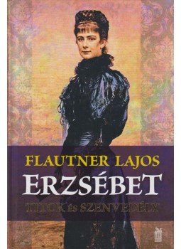 Flautner Lajos - Erzsébet Flautner Lajos - Erzsébet, 2011 antikvár könyv