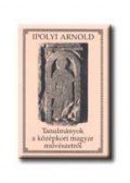 Ipolyi Arnold - Tanulmányok a középkori magyar művészetről