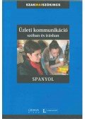 Vera Eck,Carol Vilella,Dorogman György - ÜZLETI KOMMUNIKÁCIÓ SZÓBAN ÉS ÍRÁSBAN - SPANYOL