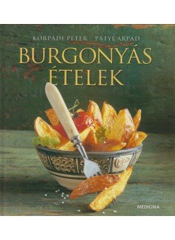Korpádi Péter, Patyi Árpád - Burgonyás ételek Korpádi Péter, Patyi Árpád - Burgonyás ételek, Budapest 2004 antikvár könyv