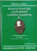 Miskolczy Ambrus - KAZINCZY FERENC ÚTJA A NYELVÚJÍTÁSTÓL A POLITIKAI MEGÚJULÁSIG IV.