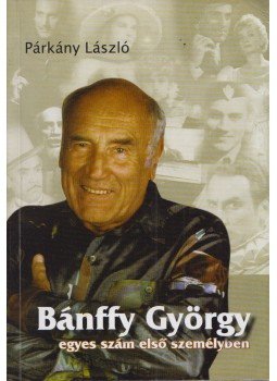 Párkány László - Bánffy György egyes szám első személyben Párkány László - Bánffy György egyes szám első személyben, 2010 antikvár könyv