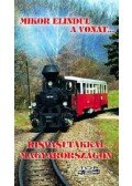 Szilvási Éva ,Kovách László - MIKOR ELINDUL A VONAT... - KISVASUTAKKAL MO.-ON (2.BŐVÍTETT KIADÁS)