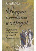 Faludi Ádám - Hogyan teremtettem a világot