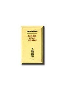 BANIER, FRANCOIS, MARIE - Balthazar, a család szemefénye BANIER, FRANCOIS, MARIE - Balthazar, a család szemefénye, null 2002 antikvár könyv