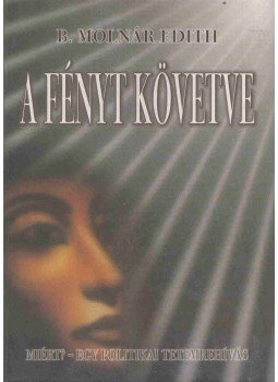 B. MOLNÁR EDITH - A fényt követve, Budapest 2006 antikvár könyv