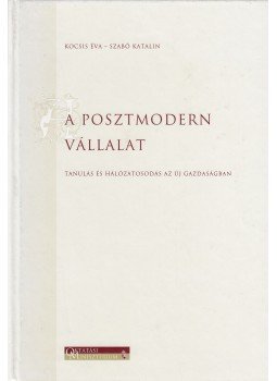 Szabó Katalin, Kocsis Éva - A posztmodern vállalat Szabó Katalin, Kocsis Éva - A posztmodern vállalat, Budapest 2000 antikvár könyv