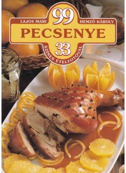 Hemző Károly, Lajos Mari - 99 pecsenye 33 színes ételfotóval Hemző Károly, Lajos Mari - 99 pecsenye 33 színes ételfotóval, Budapest 2003 antikvár könyv
