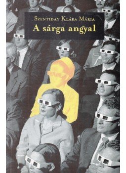 Szentiday Klára Mária - A sárga angyal Szentiday Klára Mária - A sárga angyal, Budapest 2005 antikvár könyv