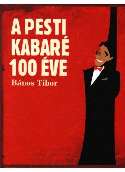 Bános Tibor - A pesti kabaré 100 éve Bános Tibor - A pesti kabaré 100 éve, Budapest 2008 antikvár könyv