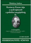 Miskolczy Ambrus - KAZINCZY FERENC ÚTJA A NYELVÚJÍTÁSTÓL A POLITIKAI MEGÚJ. II.
