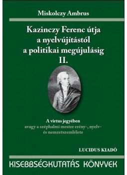 Miskolczy Ambrus - KAZINCZY FERENC ÚTJA A NYELVÚJÍTÁSTÓL A POLITIKAI MEGÚJ. II., null 0 antikvár könyv
