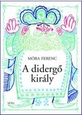 Móra Ferenc - A didergő király