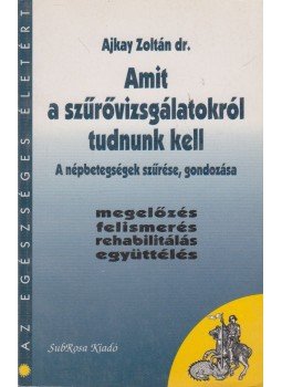 Ajkay Zoltán - Amit a szűrővizsgálatokról tudnunk kell Ajkay Zoltán - Amit a szűrővizsgálatokról tudnunk kell, Budapest 1996 antikvár könyv