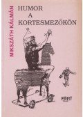 Mikszáth Kálmán - Humor a kortesmezőkön