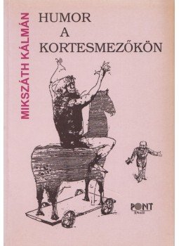 Mikszáth Kálmán - Humor a kortesmezőkön Mikszáth Kálmán - Humor a kortesmezőkön, Budapest 1999 antikvár könyv