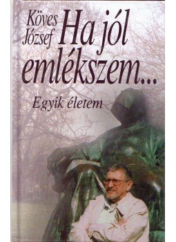 Köves József - Ha jól emlékszem... Köves József - Ha jól emlékszem..., Budapest 2002 antikvár könyv