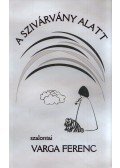 Varga Ferenc - A SZIVÁRVÁNY ALATT