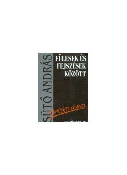 Sütő András - FÜLESEK ÉS FEJSZÉSEK KÖZÖTT - SZÁMŰZÖTT KÖNYVEK Sütő András - FÜLESEK ÉS FEJSZÉSEK KÖZÖTT - SZÁMŰZÖTT KÖNYVEK, null 2004 antikvár könyv