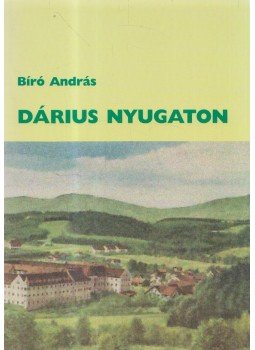 Bíró András - Dárius Nyugaton Bíró András - Dárius Nyugaton, Érd 2005 antikvár könyv