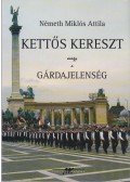 Németh Miklós Attila - Kettős kereszt avagy a gárdajelenség