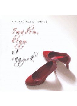 P. Szabó Mária - Imádom, hogy nő vagyok P. Szabó Mária - Imádom, hogy nő vagyok, Budapest 2009 antikvár könyv