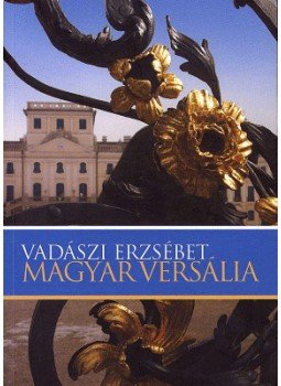 Vadászi Erzsébet - Magyar Versália Vadászi Erzsébet - Magyar Versália, Budapest 2007 antikvár könyv