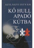 Szilágyi István - Kő hull apadó kútba