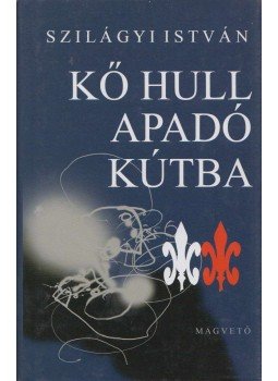Szilágyi István - Kő hull apadó kútba Szilágyi István - Kő hull apadó kútba, Budapest 2008 antikvár könyv