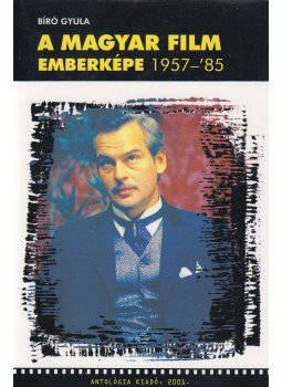 Bíró Gyula - A magyar film emberképe 1957-85 Bíró Gyula - A magyar film emberképe 1957-85, Lakitelek 2001 antikvár könyv