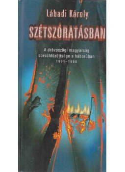 Lábadi Károly - Szétszóratásban - A drávaszögi magyarság sorsüldözöttsége Lábadi Károly - Szétszóratásban - A drávaszögi magyarság sorsüldözöttsége, Budapest-Zágráb 2004 antikvár könyv