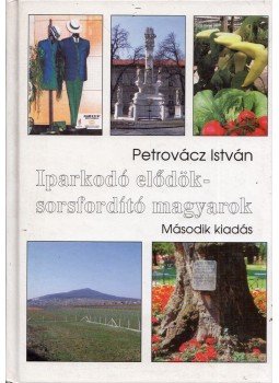 Petrovácz István - Iparkodó elődök - sorsfordító magyarok Petrovácz István - Iparkodó elődök - sorsfordító magyarok, Budakalász 2006 antikvár könyv