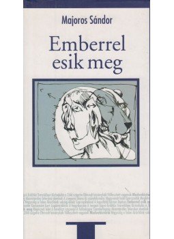 Majoros Sándor - Emberrel esik meg Majoros Sándor - Emberrel esik meg, Budapest 2007 antikvár könyv